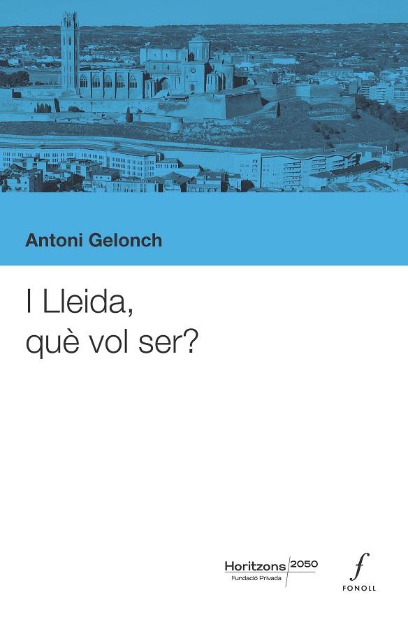 I LLEIDA, QUÈ VOL SER? | 9788410220461 | ANTONI GELONCH | Llibreria Online de Tremp