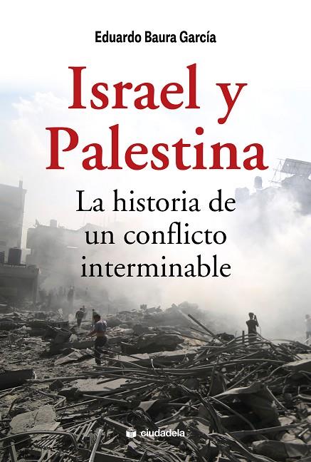 ISRAEL Y PALESTINA. LA HISTORIA DE UN CONFLICTO INTERMINABLE | 9788415436836 | BAURA GARCÍA, EDUARDO | Llibreria Online de Tremp