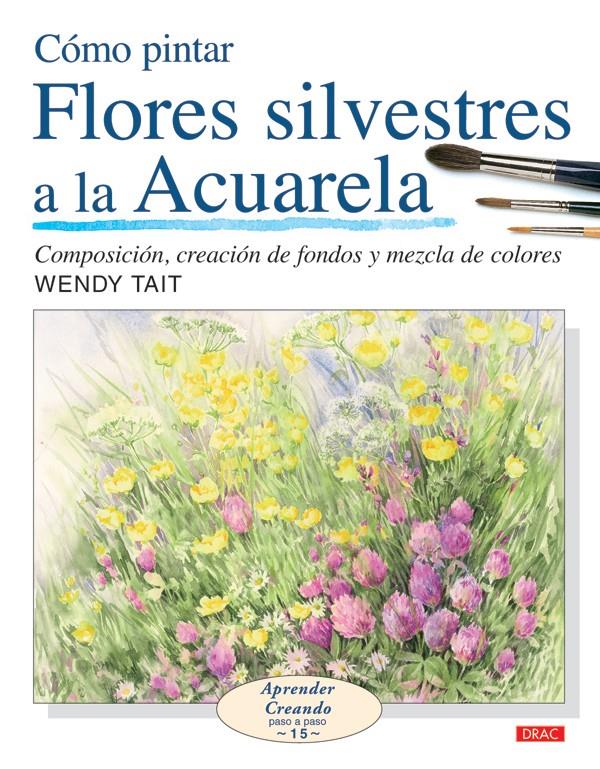 COMO PINTAR FLORES SILVESTRES A LA ACUARELA | 9788496777514 | TAIT, WENDY | Llibreria Online de Tremp