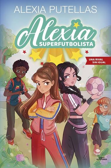 ALEXIA SUPERFUTBOLISTA 3 - UNA RIVAL SIN IGUAL | 9788420459240 | PUTELLAS, ALEXIA | Llibreria Online de Tremp