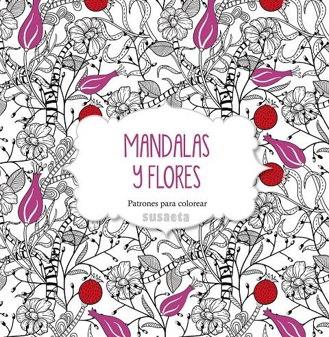 MANDALAS Y FLORES. PATRONES PARA COLOREAR | 9788467737455 | SUSAETA, EQUIPO