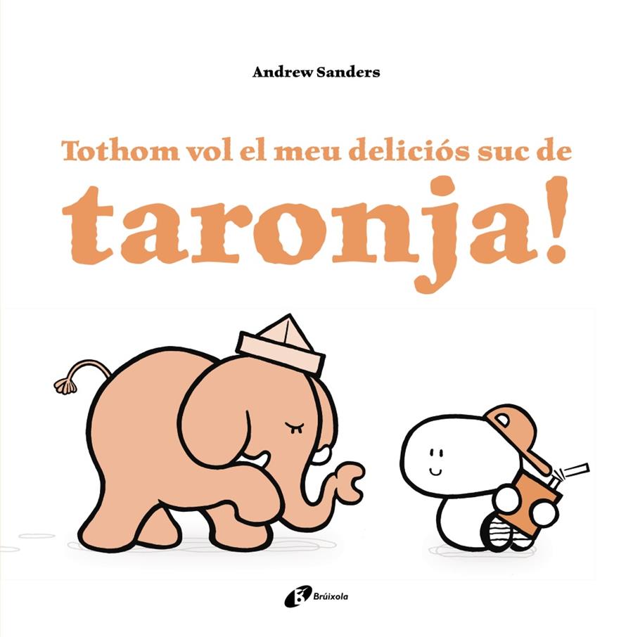 TOTHOM VOL EL MEU DELICIÓS SUC DE TARONJA! | 9788499067759 | SANDERS, ANDREW | Llibreria Online de Tremp