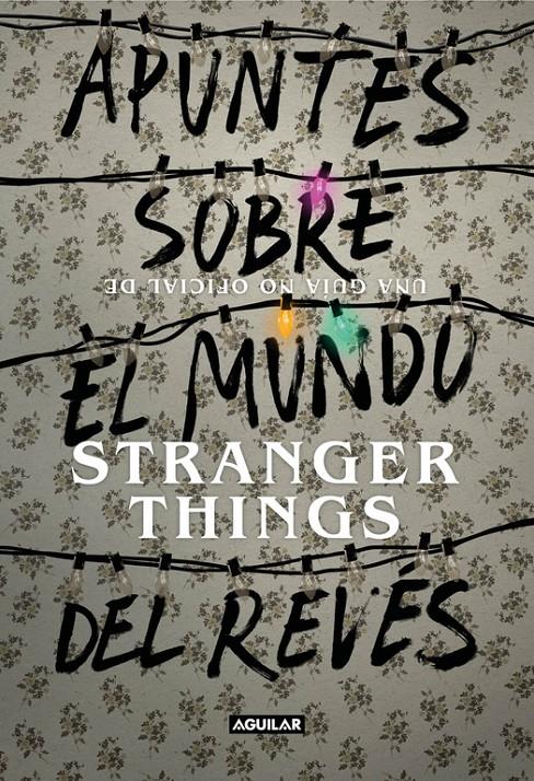 APUNTES SOBRE EL MUNDO DEL REVÉS. UNA GUÍA NO OFICIAL DE STRANGER THINGS | 9788403518926 | ADAMS GUY | Llibreria Online de Tremp