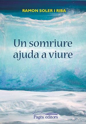 UN SOMRIURE AJUDA A VIURE | 9788499758008 | SOLER RIBA, RAMON | Llibreria Online de Tremp