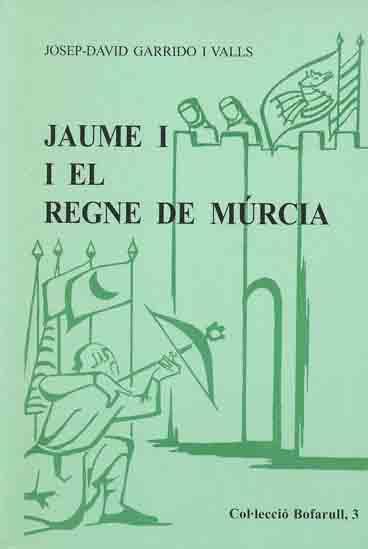 JAUME I I EL REGNE DE MURCIA I | 9788423205172 | GARRIDO I VALLS, JOSEP-DAVID
