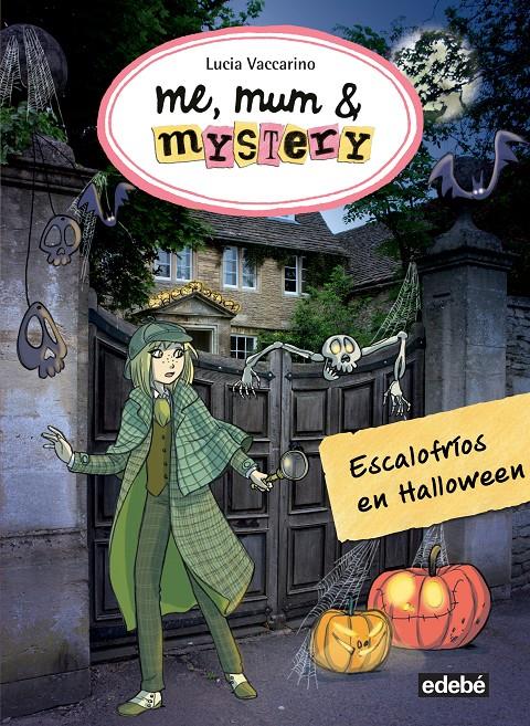 ME, MUM & MYSTERY: ESCALOFRIOS EN HALLOWEEN | 9788468324852 | LUCIA VACCARINO | Llibreria Online de Tremp