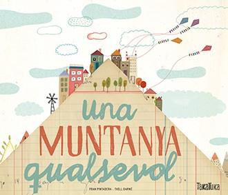 UNA MUNTANYA QUALSEVOL | 9788416003952 | PINTADERA, FRAN; DARNE, TXELL | Llibreria Online de Tremp