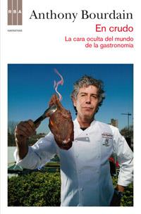 EN CRUDO LA CARA OCULTA DEL MUNDO DE LA GASTRONIMIA | 9788490062098 | BOURDAIN, ANTHONY