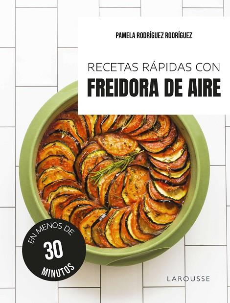RECETAS RÁPIDAS CON FREIDORA DE AIRE | 9791387520595 | RODRÍGUEZ RODRÍGUEZ, PAMELA | Llibreria Online de Tremp