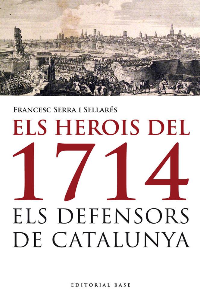HEROIS DEL 1714. ELS DEFENSORS DE CATALUNYA, ELS | 9788415711223 | SERRA I SELLARÉS, FRANCESC | Llibreria Online de Tremp