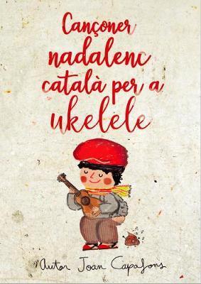 CANÇONER NADALENC TRADICIONAL POPULAR CATALÀ PER A UKULELE | 9788409153152 | CAPAFONS MANILS, JOAN | Llibreria Online de Tremp