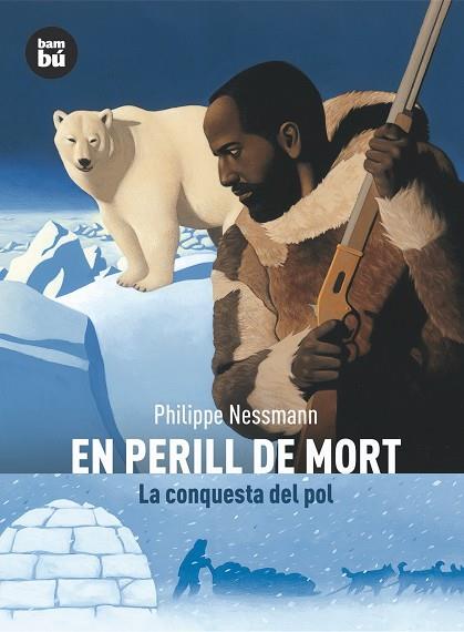 EN PERILL DE MORT : LA CONQUESTA DEL POL | 9788483430507 | NESSMANN, PHILIPPE | Llibreria Online de Tremp