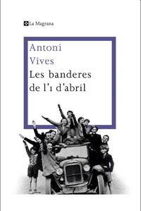 BANDERES DE L'1 D'ABRIL, LES | 9788482645360 | VIVES, ANTONI | Llibreria Online de Tremp