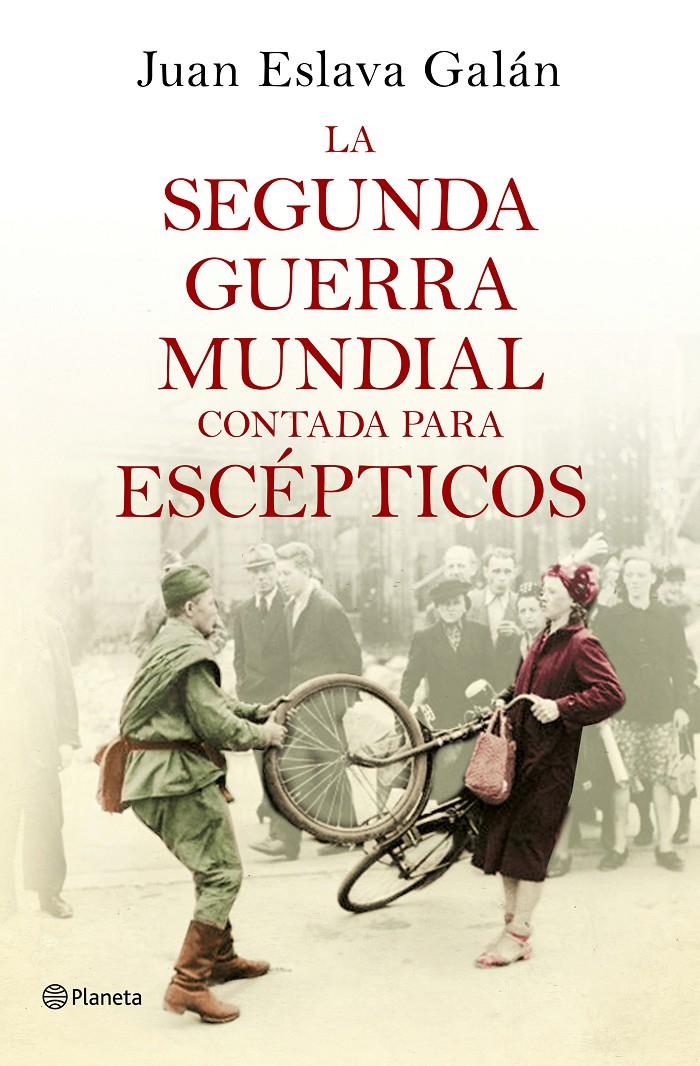 SEGUNDA GUERRA MUNDIAL CONTADA PARA ESCÉPTICOS | 9788408135302 | ESLAVA GALÁN