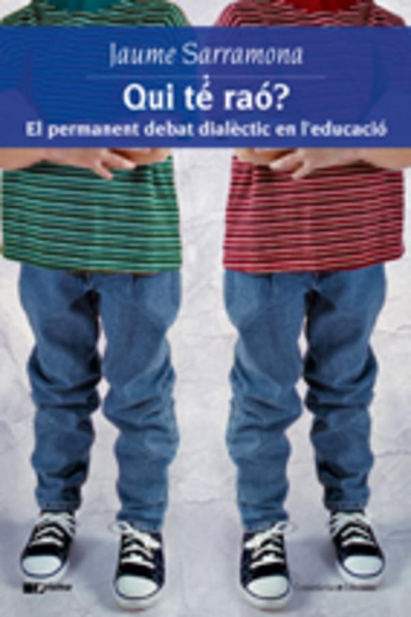 QUI TE RAO? PERMANENT DEBAT DIALECTIC EN L'EDUCACIO | 9788497914109 | SARRAMONA, JAUME