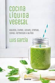 COCINA LÍQUIDA VEGETAL | 9788494716324 | GARCÍA SANZ, LUIS | Llibreria Online de Tremp