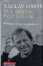 SEA BREVE, POR FAVOR : PENSAMIENTOS Y RECUERDOS | 9788481096729 | HAVEL, VACLAV