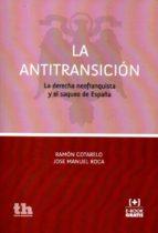 ANTITRANSICION, LA. LA DERECHA NEOFRANQUISTA Y EL SAQUEO DE ESPAÑA | 9788416349470 | COTALERO, RAMON