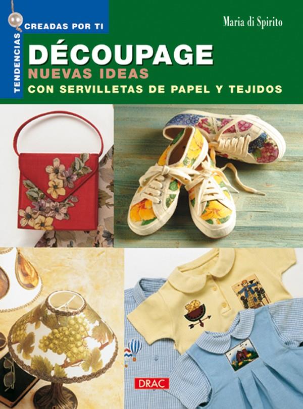 DECOUPAGE. NUEVAS IDEAS CON SERVILLETAS DE PAPEL   Y TEJIDOS | 9788496365100 | SPIRITO, MARIA DI