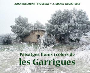 PAISATGES, LLUMS I COLORS DE LES GARRIGUES | 9788497794602 | BELLMUNT FIGUERAS, JOAN I CUGAT RUIZ, J.MANEL