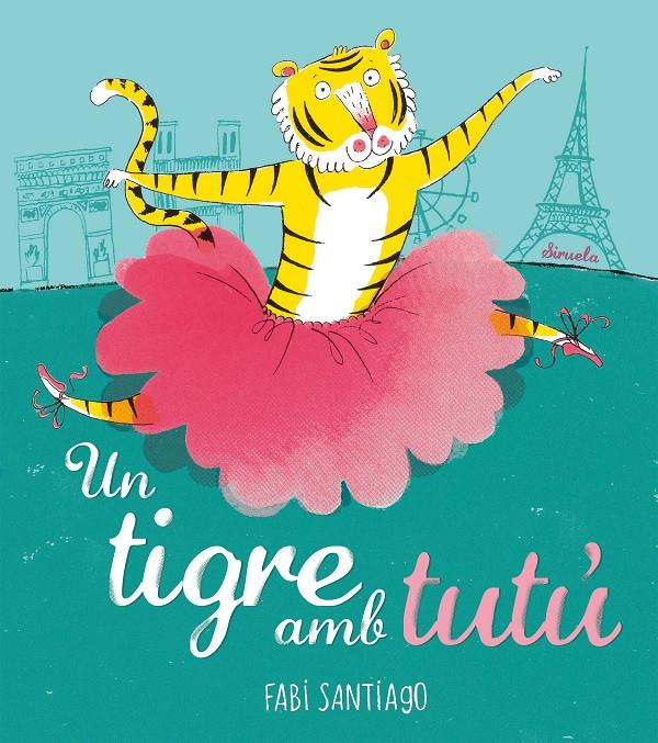 UN TIGRE AMB TUTÚ | 9788416964536 | SANTIAGO, FABI | Llibreria Online de Tremp