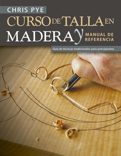 CURSO DE TALLA EN MADERA Y MANUAL DE REFERENCIA | 9788415053941 | PYE, CHRIS | Llibreria Online de Tremp
