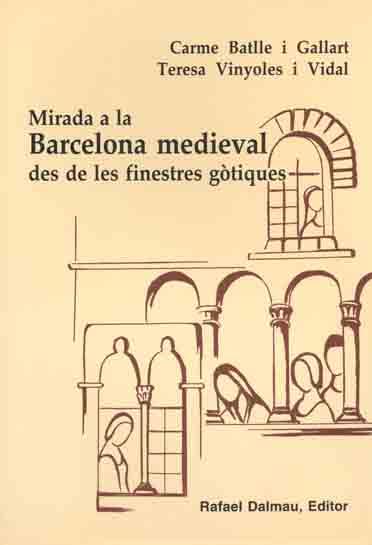 MIRADA A LA BARCELONA MEDIEVAL | 9788423206537 | BATLLE I GALLART, CARME; VINYOLES I VIDAL, TERESA
