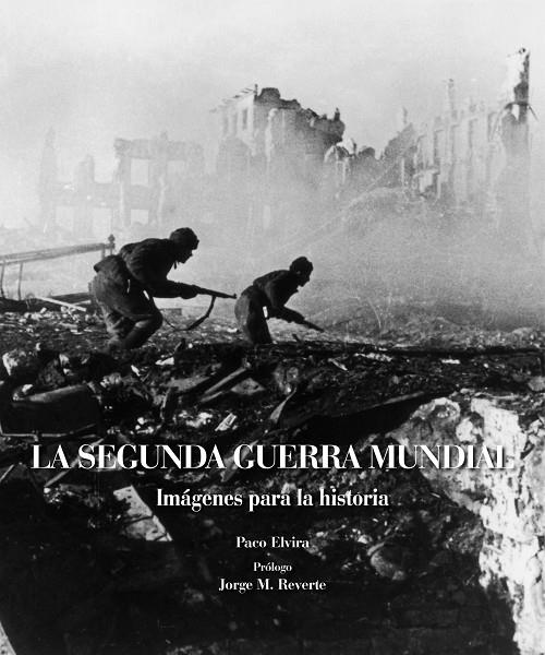 SEGUNDA GUERRA MUNDIAL, LA. IMAGENES PARA LA HISTORIA | 9788497858984 | ELVIRA, PACO | Llibreria Online de Tremp
