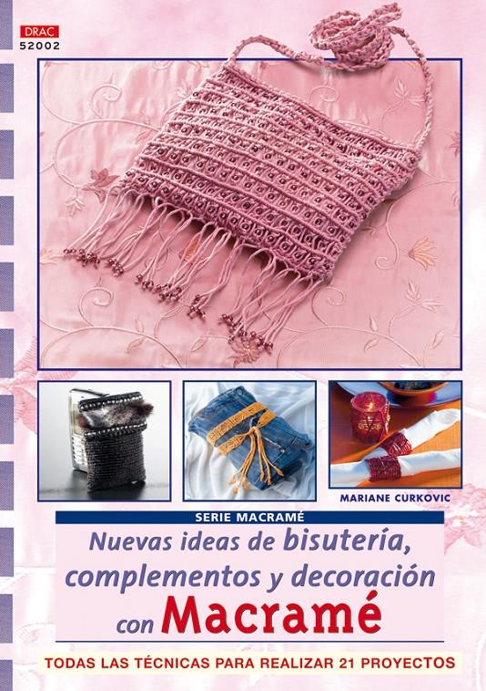 SERIE MACRAMÉ Nº 2. NUEVAS IDEAS DE BISUTERÍA, COMPLEMENTOS Y DECORACIÓN CON MAC | 9788496777385 | CURKOVIC, MARIANE