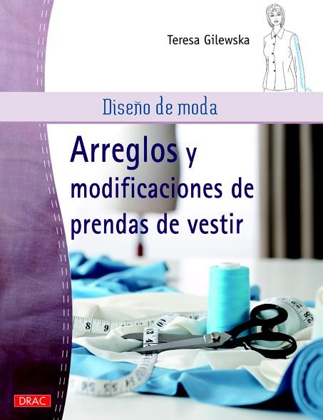 DISEÑO DE MODA. ARREGLOS Y MODIFICACIONES DE PRENDAS DE VESTIR | 9788498743241 | GILEWSKA, TERESA