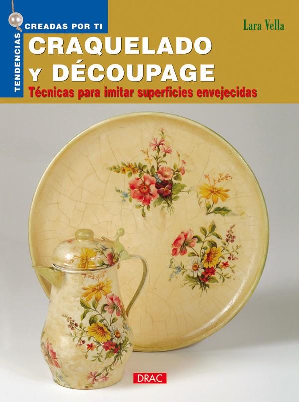 CRAQUELADO Y DECOUPAGE : TECNICAS PARA IMITAR SUPERFICIES EN | 9788496550827 | VELLA, LARA