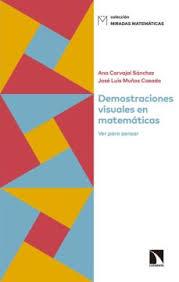 DEMOSTRACIONES VISUALES EN MATEMÁTICAS | 9788490977149 | SÁNCHEZ, ANA CARVAJAL/MUÑOZ CASADO, JOSÉ LUIS