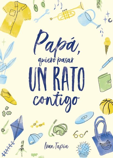 PAPÁ, QUIERO PASAR UN RATO CONTIGO | 9788418820304 | TAPIA, IVAN | Llibreria Online de Tremp