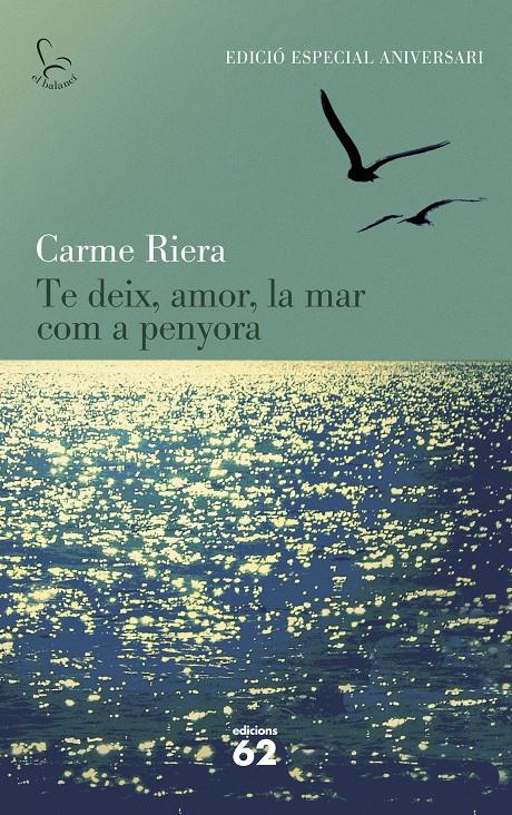 TE DEIX, AMOR, LA MAR COM A PENYORA (40 ANIV.) | 9788429773842 | RIERA, CARME 