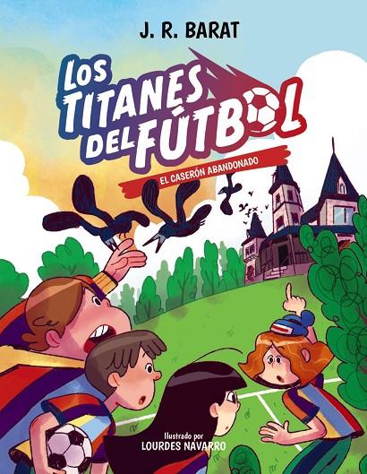 LOS TITANES DEL FÚTBOL, 2. EL CASERÓN ABANDONADO | 9788414359686 | BARAT, J. R. | Llibreria Online de Tremp