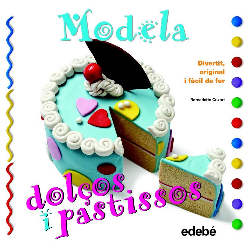 MODELA DOLÇOS I PASTISSOS | 9788468311630 | CUXART PICART, BERNADETTE | Llibreria Online de Tremp