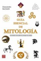 GUÍA ESENCIAL DE MITOLOGÍA | 9788499176437 | BARTOLOTTI, ALESSANDRA
