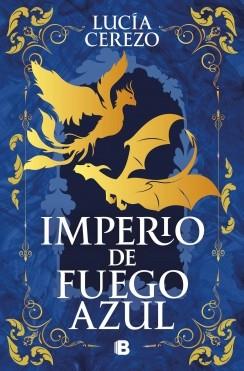 IMPERIO DE FUEGO AZUL (SAGA FÉNIX & DRAGÓN 1) | 9788466682213 | CEREZO, LUCÍA | Llibreria Online de Tremp