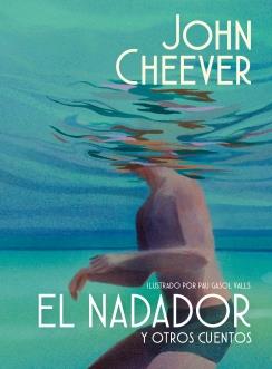 EL NADADOR Y OTROS CUENTOS (EDICIÓN ILUSTRADA) | 9788439745143 | CHEEVER, JOHN | Llibreria Online de Tremp