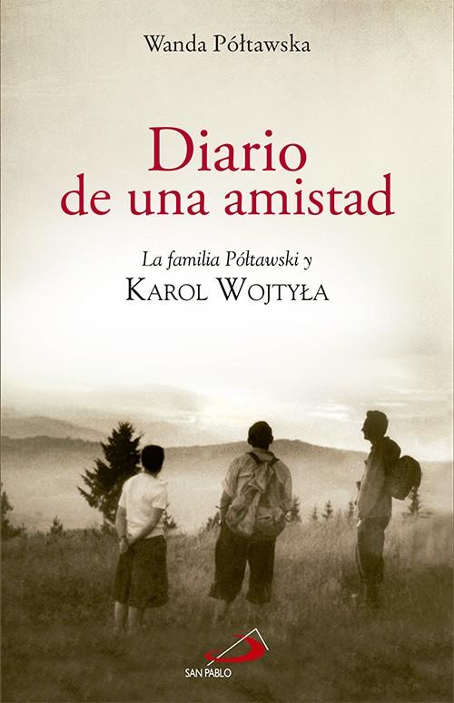 DIARIO DE UNA AMISTAD : LA FAMILIA POLTAWSKI Y KAROL WOJTYLA | 9788428537391 | POLTAWSKA, WANDA