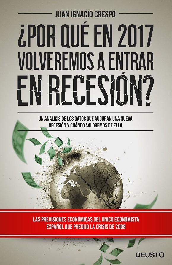 ¿POR QUÉ EN 2017 VOLVEREMOS A ENTRAR EN RECESIÓN? | 9788423425365 | JUAN IGNACIO CRESPO CARRILLO | Llibreria Online de Tremp