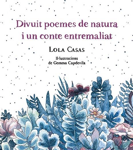 DIVUIT POEMES DE NATURA I UN CONTE ENTREMALIAT | 9788499796789 | CASAS, LOLA | Llibreria Online de Tremp