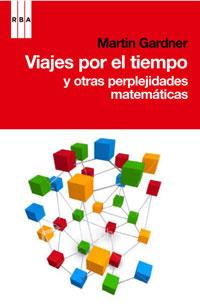 VIAJES POR EL TIEMPO Y OTRAS PERPLEJIDADES MATEMATICAS | 9788498677546 | GARDNER, MARTIN | Llibreria Online de Tremp