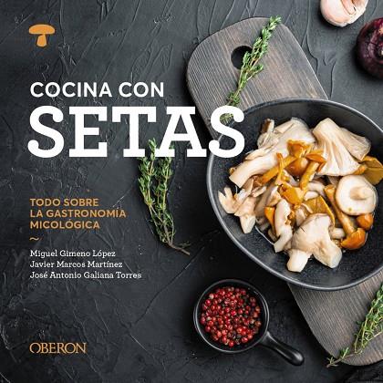 COCINA CON SETAS | 9788441551541 | GIMENO LÓPEZ, MIGUEL/MARCOS MARTÍNEZ, JAVIER/GALIANA TORRES, JOSÉ ANTONIO | Llibreria Online de Tremp