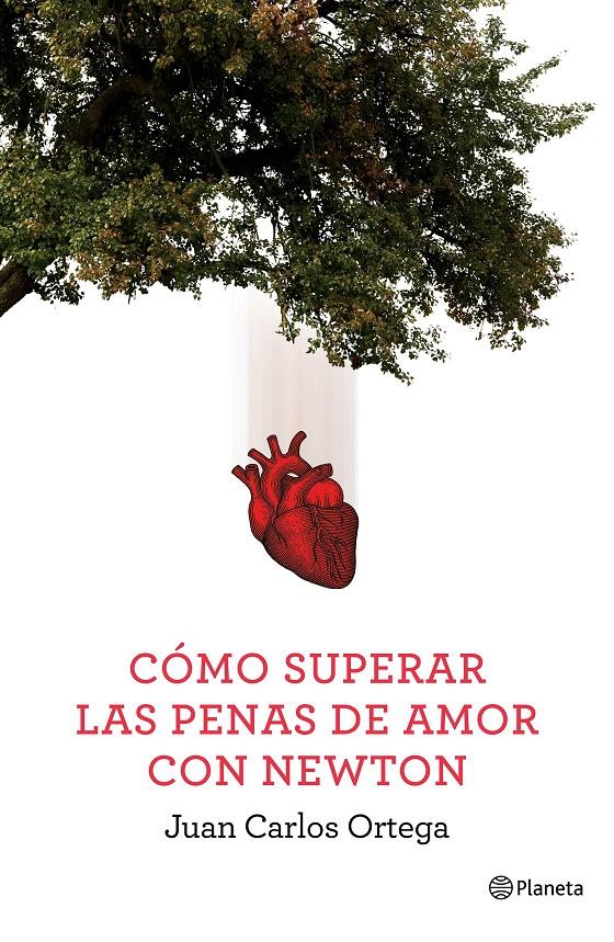 CÓMO SUPERAR LAS PENAS DE AMOR CON NEWTON | 9788408144663 | JUAN CARLOS ORTEGA | Llibreria Online de Tremp