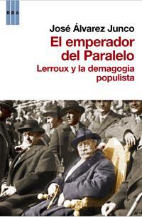 EMPERADOR DEL PARALELO : LERROUX Y LA DEMAGOGIA POPULISTA, E | 9788490061404 | ALVAREZ JUNCO, JOSE | Llibreria Online de Tremp