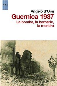 GUERNICA, 1937 LA BOMBA, LA BARBARIE, LA MENTIRA | 9788498679878 | D'ORSI, ANGELO