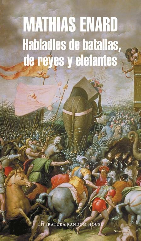 HABLADLES DE BATALLAS, DE REYES Y ELEFANTES | 9788439723943 | ENARD, MATHIAS | Llibreria Online de Tremp