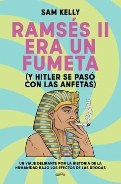 RAMSÉS II ERA UN FUMETA (Y HITLER SE PASÓ CON LAS ANFETAS) | 9791387724245 | KELLY, SAM | Llibreria Online de Tremp