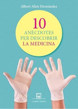10 ANÈCDOTES PER DESCOBRIR LA MEDICINA | 9788410087798 | XAVIER ALTÉS HERNÁNDEZ | Llibreria Online de Tremp